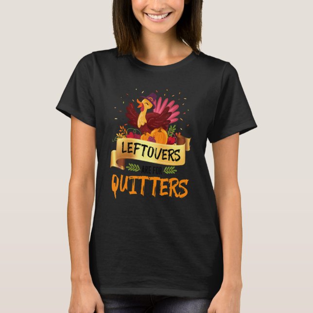 Camiseta Leftovers Are Quitters Turkeys Thanksgiving Pilgri (Frente)