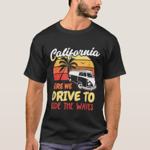 Camiseta Legal Califórnia, Aqui Vamos Nós Para A Onda Su