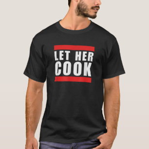 Camiseta Legal Deixe-a cozinhar engraçada dizendo meme agra