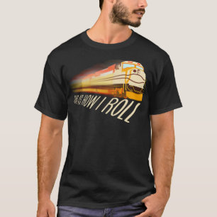 Camiseta Legal É Assim Que Eu Rolo A Locomotiva Funny