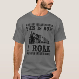 Camiseta Legal É Assim Que Eu Rolo   Obras De Comboio Ferro