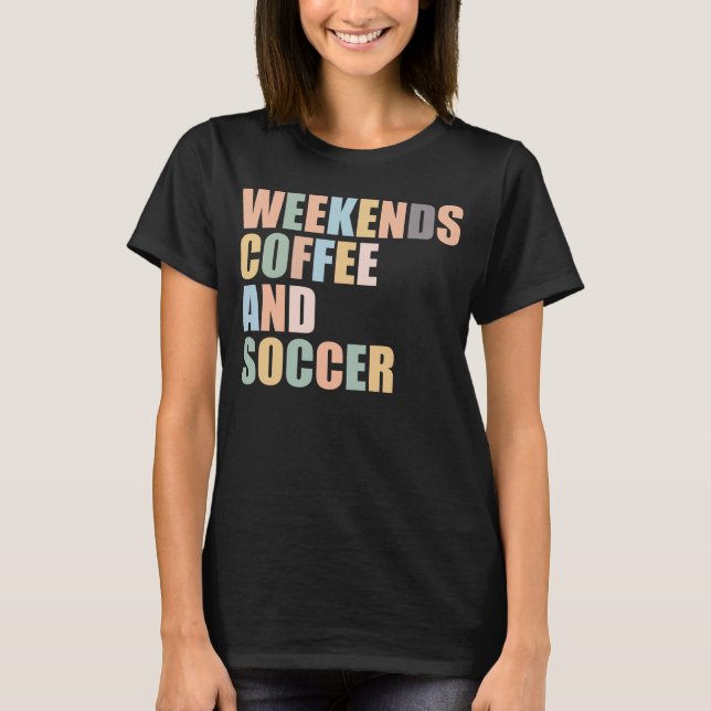 Camiseta Legal Futebol Mãe Fim de semana da vida café e fut (Frente)