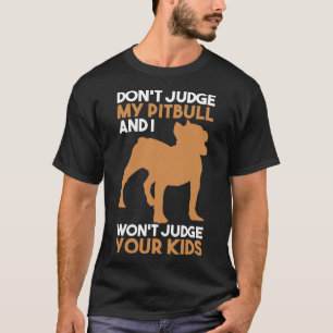 Camiseta Legal Não Julgue Meu Pitbull Eu Cuido do