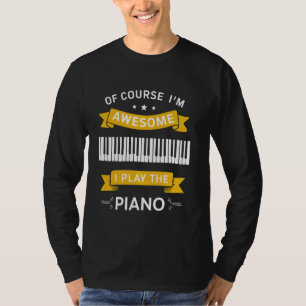 Camiseta Legal Pianista dizendo, é claro que eu sou incríve