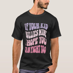 Camiseta Legal Se Seu Filho Intimida o Meu Espero Que Você