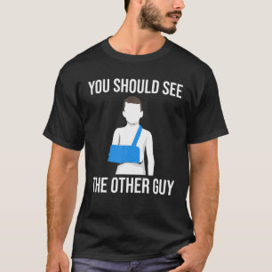 Camiseta Legal Você Deveria Ver O Outro Braço Quebrado En