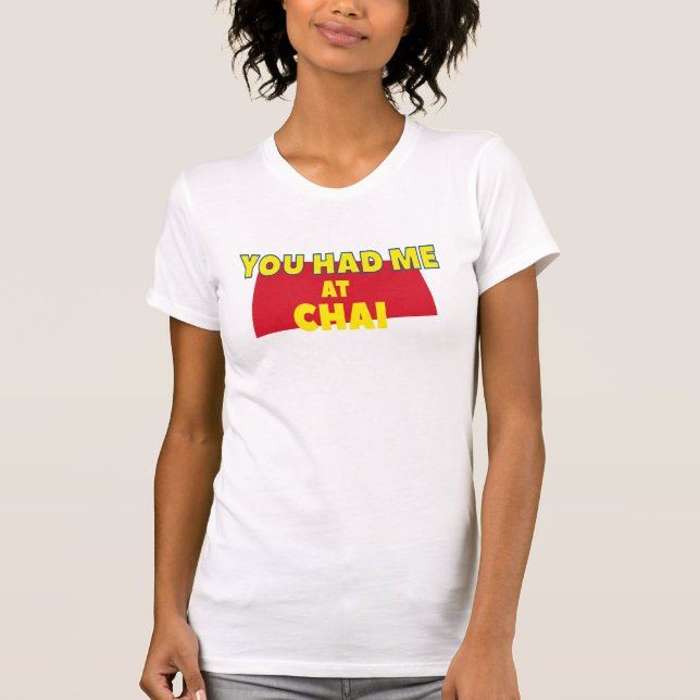 Camiseta Legal Você Me Teve No Chai Lovers Engraçado Desi (Frente)