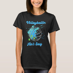 Camiseta Legal Volleyballin Ain t Easy