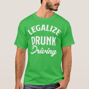Camiseta Legalize Dirigir Embriagado Piloto de Carro Divert