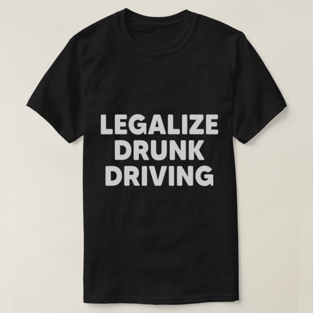 Camiseta Legalize o driver de Bebendo engraçado para dirigi (Frente do Design)