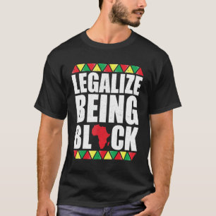 Camiseta Legalize Ser Roupas Pretas Da História Preta Para