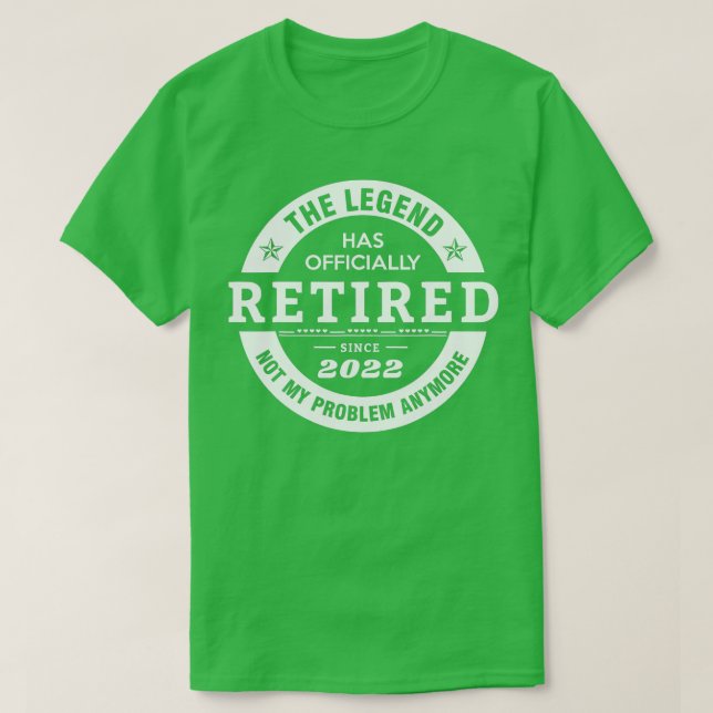Camiseta Legend Has Officially Retired 2022 Not My Problem  (Frente do Design)