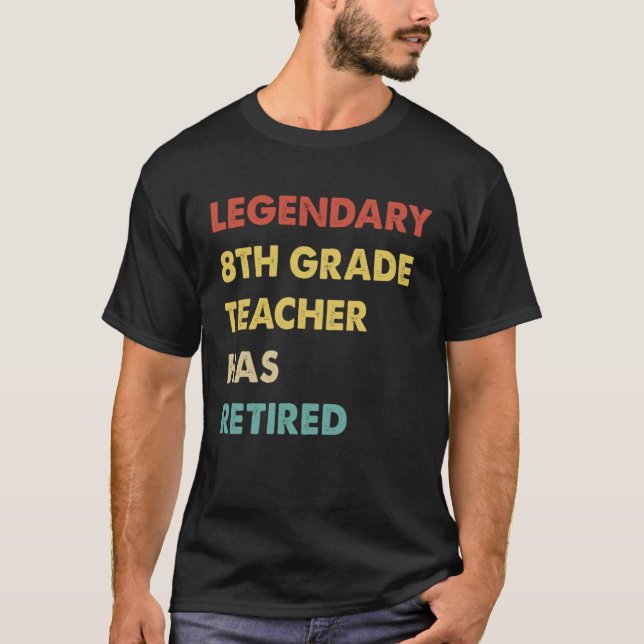 Camiseta Legendary 8th Grade Teacher Has Retired (Frente)