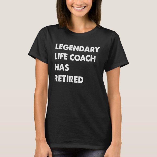 Camiseta Legendary Life Coach Has Retired (Frente)