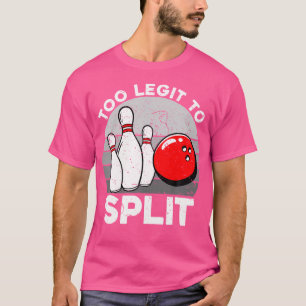 Camiseta Legítima Demais Para Dividir Boliches Engraçadas