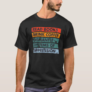 Camiseta Leia Livros Beba Café Desmantelamento de Sistemas 