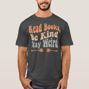 Camiseta Leia Os Livros Mantenha-Se Estranho, Engraçado Ler