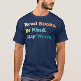 Camiseta Leia Os Livros Que Fiquem Estranhos E Mantenham O