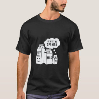 Camiseta Leite de Soja Ele Deve Ser Espanhol Piada Engraçad