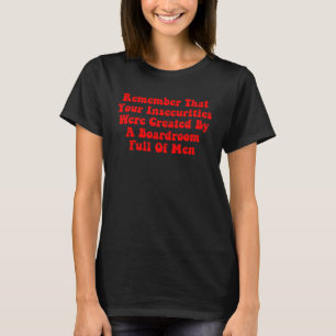 Camiseta Lembre-se de que suas inseguranças foram criadas p