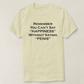 Camiseta Lembre-se de que você não pode dizer felicidade se