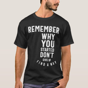 Camiseta Lembre-se do motivo pelo qual você começou - pre