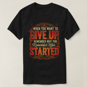 Camiseta Lembre-se do motivo pelo qual você iniciou a citaç