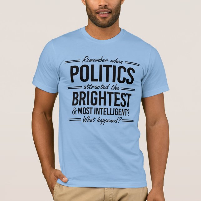 Camiseta Lembre-se quando a política atraiu o mais brilhant (Frente)