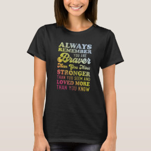 Camiseta Lembre-Se Sempre Que Você É Mais Corajoso Do Que V
