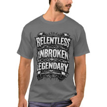 Camiseta lendária implacável e inquebrantável