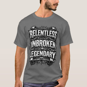 Camiseta lendária implacável e inquebrantável