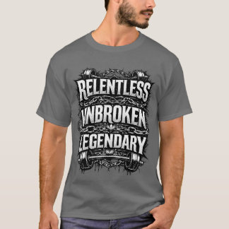 Camiseta lendária implacável e inquebrantável