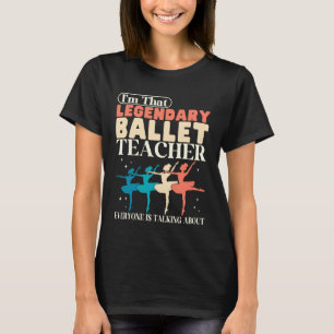 Camiseta Lendária Professora de Ballet Instrutora de Dança