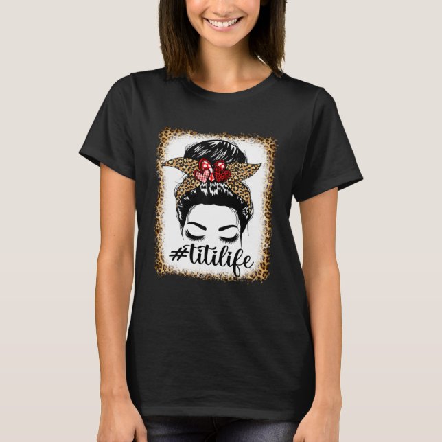 Camiseta Leopard Titi Life Messy Bun Bleaches Mother s Day  (Frente)
