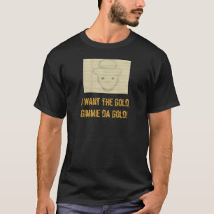 Camiseta leppy, eu quero o ouro, Gimmie da gold!