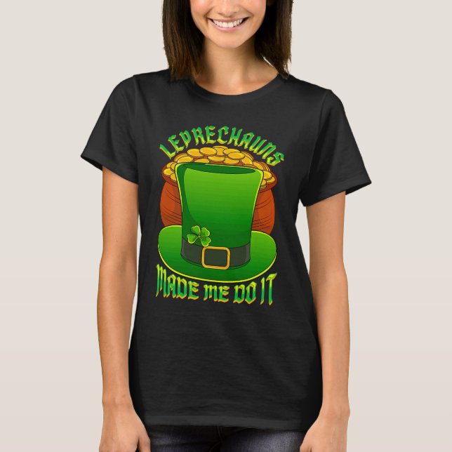 Camiseta Leprechauns Made Me Do It Leprechaun Hat Lucky St  (Frente)