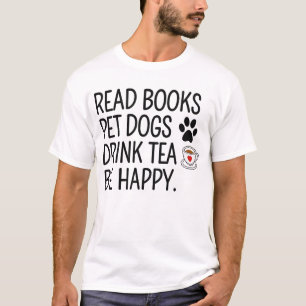 Camiseta Ler Livros Acariciar Cães Beber Chá Ser Feliz