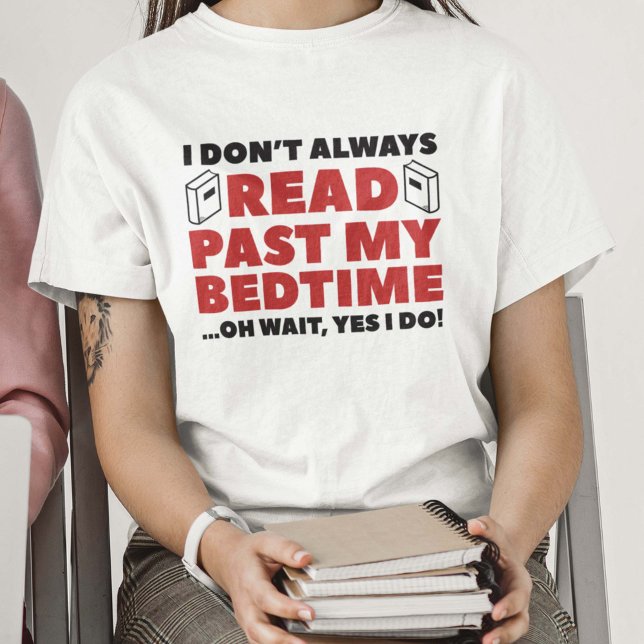 Camiseta Ler no meu tempo de dormir (I Don't Always Read Past My Bedtime ... Oh Wait, Yes I Do T-Shirt)