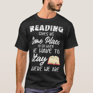 Camiseta Ler Nos Dá Algum Lugar Para Ir Quando Temos Que