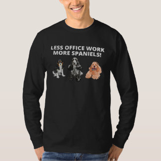 Camiseta Less Office Work More Spaniels  Spaniel Dog