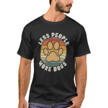 less people more dogs t shirt T-Shirt