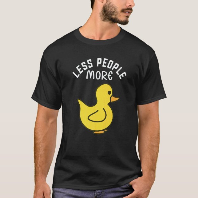 Camiseta Less People More Ducks I Little Duck I Duckling I  (Frente)