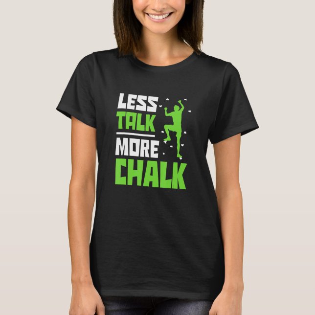 Camiseta Less Talk More Chalk Bouldering Climbing Rock Boul (Frente)