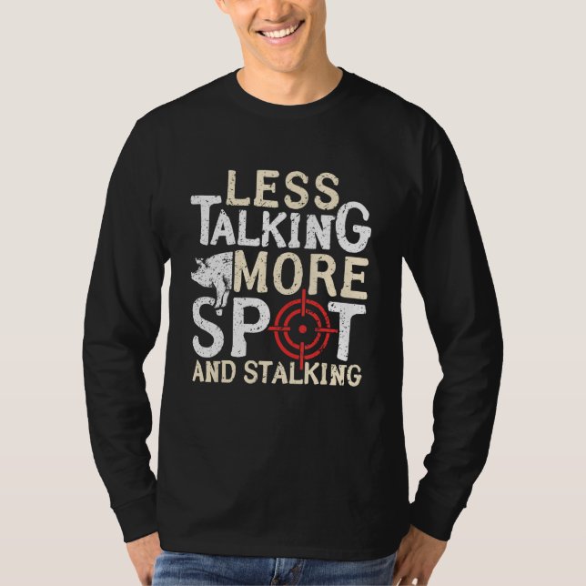 Camiseta Less Talking More Spot And Stalking Hog Hunting (Frente)