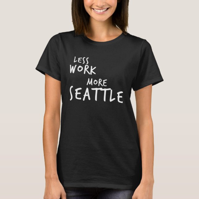 Camiseta Less Work More Seattle (Frente)