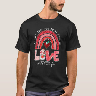 Camiseta Let All That You Do Be Done In Love Sped Teacher R
