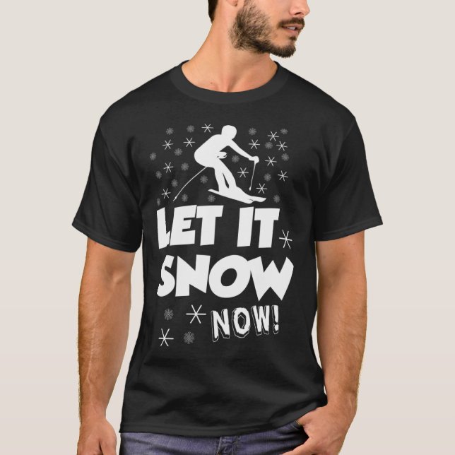 Camiseta Let It Snow Now  Snow Skiing Sport (Frente)
