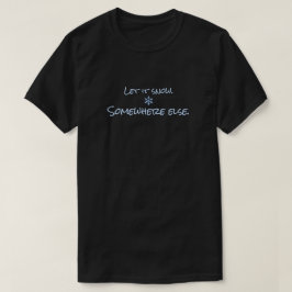 Camiseta Let It Snow Somewhere Else Funny Winter Meme 