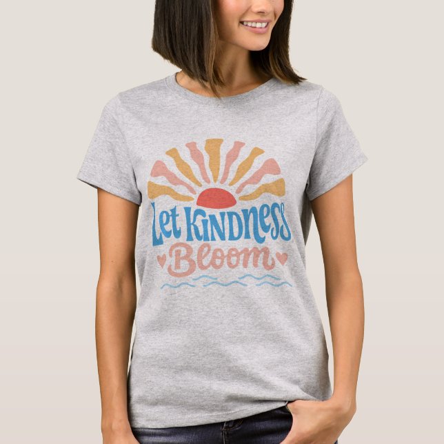 Camiseta Let kindness bloom. T-Shirt (Frente)