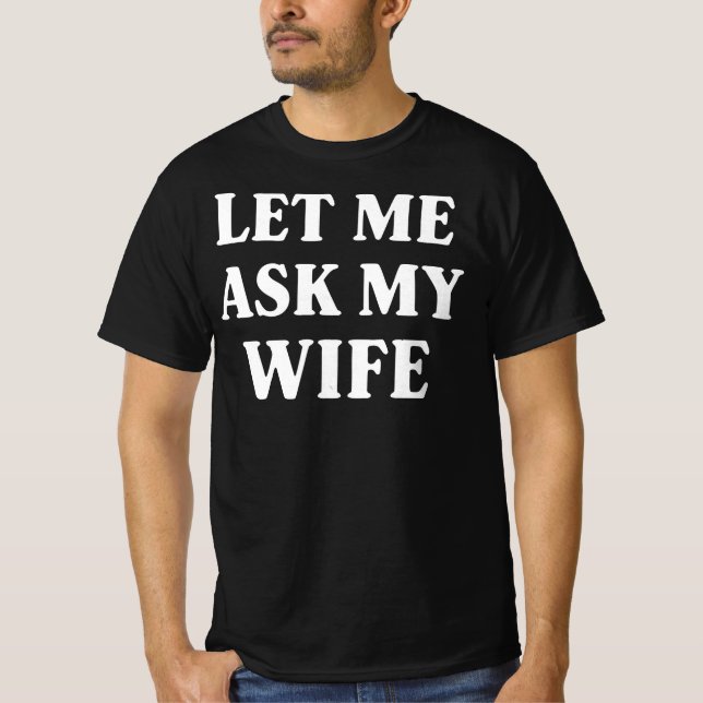 Camiseta Let Me Ask My Wife Funny Husband Humor (Frente)